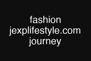 fashion jexplifestyle.com journey