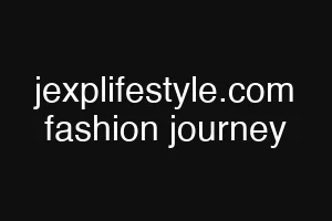 jexplifestyle.com fashion journey