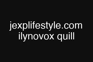 jexplifestyle.com ilynovox quill
