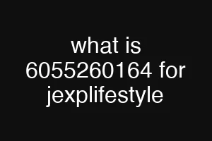 what is 6055260164 for jexplifestyle